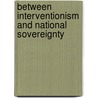 Between Interventionism And National Sovereignty door Otto Quiring