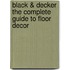 Black & Decker The Complete Guide To Floor Decor