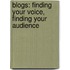 Blogs: Finding Your Voice, Finding Your Audience