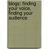 Blogs: Finding Your Voice, Finding Your Audience by Arie Kaplan