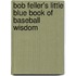 Bob Feller's Little Blue Book of Baseball Wisdom