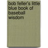 Bob Feller's Little Blue Book of Baseball Wisdom door Burton Rocks