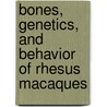 Bones, Genetics, And Behavior Of Rhesus Macaques door Qian Wang
