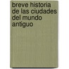 Breve Historia De Las Ciudades Del Mundo Antiguo door Angel Luis Vera Aranda