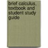Brief Calculus, Textbook and Student Study Guide