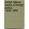 British Labour Seeks A Foreign Policy, 1900-1940 door Henry R. Winkler