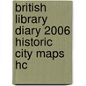 British Library Diary 2006 Historic City Maps Hc by Frances Lincoln Ltd