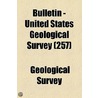 Bulletin - United States Geological Survey (257) door Us Geological Survey Library