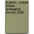 Bulletin - United States Geological Survey (324)