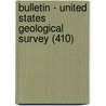 Bulletin - United States Geological Survey (410) by Geological Survey
