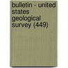 Bulletin - United States Geological Survey (449) door Geological Survey