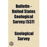 Bulletin - United States Geological Survey (537) door Geological Survey