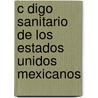C Digo Sanitario De Los Estados Unidos Mexicanos by Sec Mexico