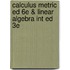 Calculus Metric Ed 6e & Linear Algebra Int Ed 3e