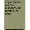 Capacitando Lideres Hispanos: Un Modelo En Linea door Victor H. Cuartas