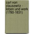 Carl von Clausewitz - Leben und Werk (1780-1831)