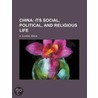 China; Its Social, Political, And Religious Life door G. Eug ne S. Mon