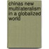 Chinas New Multilateralism In A Globalized World