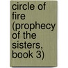Circle Of Fire (Prophecy Of The Sisters, Book 3) by Michelle Zink