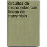 Circuitos de Microondas Con Lineas de Transmisin by Javier Bar� Temes