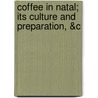 Coffee In Natal; Its Culture And Preparation, &C by H.E. Stainbank