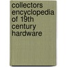Collectors Encyclopedia Of 19th Century Hardware door L-W. Books