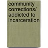 Community Corrections/ Addicted to Incarceration door Travis C. Pratt
