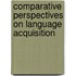 Comparative Perspectives On Language Acquisition