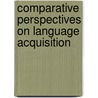 Comparative Perspectives On Language Acquisition door Marzena Watorek