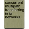 Concurrent Multipath Transferring In Ip Networks door Maysam Yabandeh