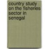 Country Study On The Fisheries Sector In Senegal