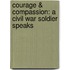 Courage & Compassion: A Civil War Soldier Speaks