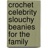 Crochet Celebrity Slouchy Beanies For The Family door Lisa Gentry