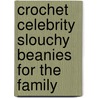 Crochet Celebrity Slouchy Beanies For The Family by Lisa Gentry