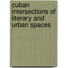 Cuban Intersections Of Literary And Urban Spaces door Carlos Riobo