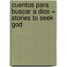 Cuentos Para Buscar A Dios = Stories To Seek God door Julio Peradejordi