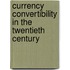 Currency Convertibility In The Twentieth Century