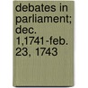 Debates In Parliament; Dec. 1,1741-Feb. 23, 1743 by Samuel Johnson