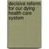 Decisive Reform For Our Dying Health Care System