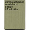 Demographischer Wandel Und Soziale Infrastruktur by Martin Klöckner