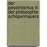 Der Pessimismus In Der Philosophie Schopenhauers door Jorg Luhe