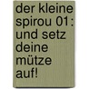 Der kleine Spirou 01: Und setz deine Mütze auf! door Janry