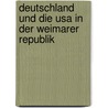 Deutschland Und Die Usa In Der Weimarer Republik door Myron Maurer