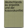 Deutschlands Au Enpolitik Und Der Kosovokonflikt door Raoul Giebenhain