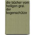 Die Bücher vom Heiligen Gral. Der Bogenschütze