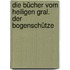 Die Bücher vom Heiligen Gral. Der Bogenschütze