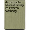 Die Deutsche Heeresführung Im Zweiten Weltkrieg by Hans-Albert Hoffmann