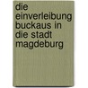 Die Einverleibung Buckaus In Die Stadt Magdeburg by Sebastian Knobbe
