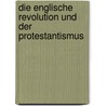 Die Englische Revolution Und Der Protestantismus by Marko Tomasini