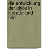 Die Entwicklung Der Idylle In Literatur Und Film by Carolin Moosmann